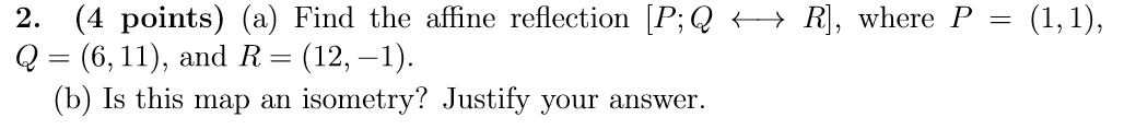 Solved 2. (4 points) (a) Find the affine reflection [P;Q R], | Chegg.com
