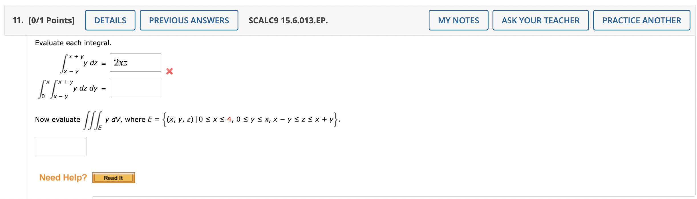 SCALC9 15.6.013.EP. Evaluate each integral. \[ \begin{aligned} \int_{x-y}^{x+y} y d z &=2 x z \\ \int_{0}^{x} \int_{x-y}^{x+y