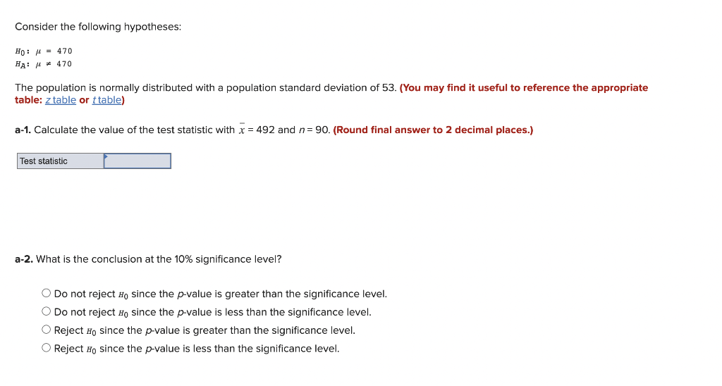 Solved Consider the following hypotheses: H0:μ=470HA:μ=470 