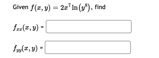 Given \( f(x, y)=2 x^{7} \ln \left(y^{8}\right) \) \[ f_{x x}(x, y)= \] \[ f_{y y}(x, y)= \]