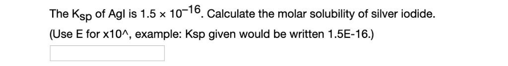 Solved The Ksp of Agl is 1.5 x 10 16. Calculate the molar Chegg