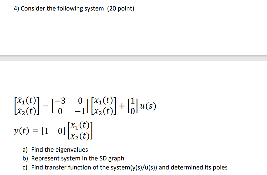 Solved 4) Consider the following system (20 point) (1:0=1.3 | Chegg.com