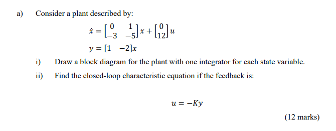 Solved a) Consider a plant described by: * * = (-; -;]+[2]4 | Chegg.com