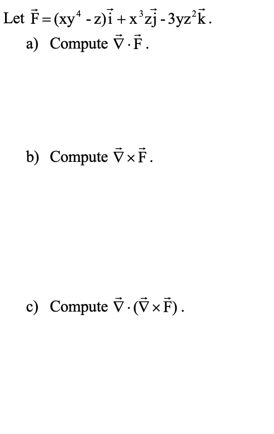 Let F Xy Z I X Zj 3yzik A Compute F B Chegg Com