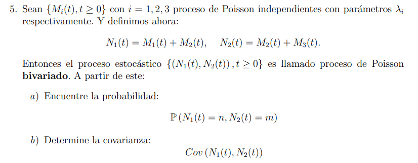 5. Sean \( \left\{M_{i}(t), t \geq 0\right\} \) con \( i=1,2,3 \) proceso de Poisson independientes con parámetros \( \lambda