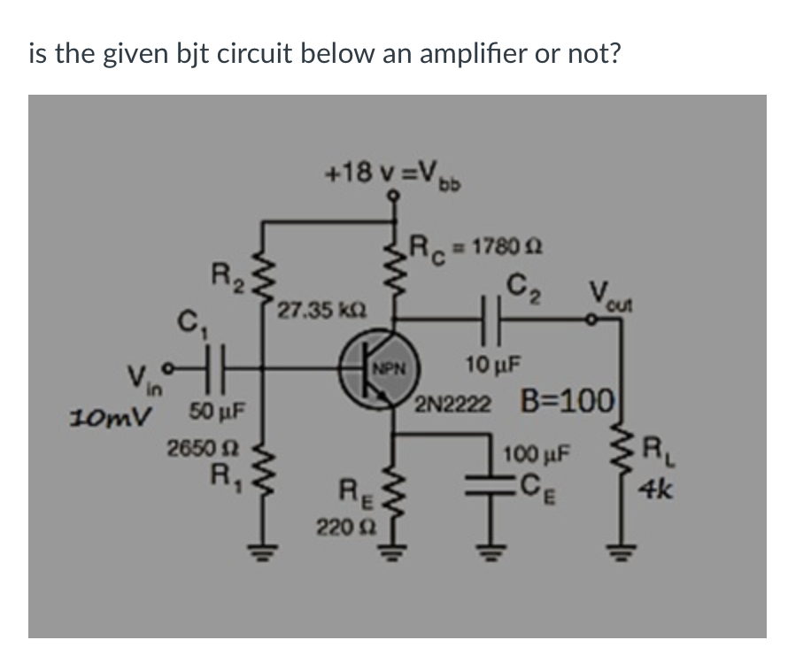 Solved Is The Given Bjt Circuit Below An Amplifier Or Not? | Chegg.com