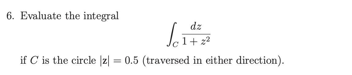 Solved 6. Evaluate the integral ∫C1+z2dz if C is the circle | Chegg.com