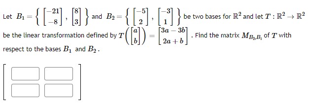 Solved Let B1={[-21-8],[83]} ﻿and B2={[-52],[-31]} ﻿be Two | Chegg.com