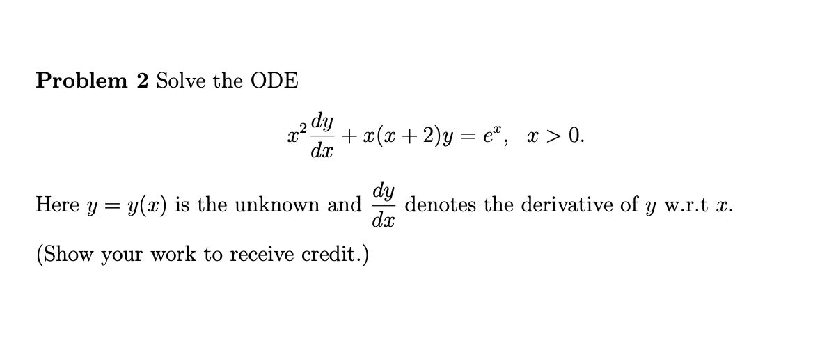 Solved Problem 2 Solve the ODE dy x2 + x(x + 2)y=e*, x > 0. | Chegg.com