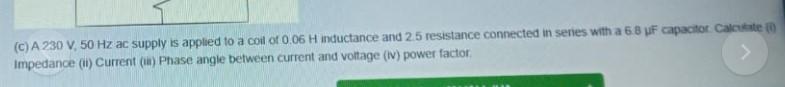 Solved (C) A 230 V, 50 Hz ac supply is applied to a coil of | Chegg.com