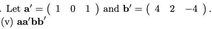 Solved Let A′=(101) And B′=(42−4). (v) Aa′bbb′ | Chegg.com