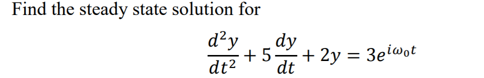 Solved Find the steady state solution for day +5 dy + 2y = | Chegg.com