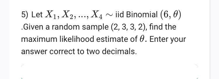 Solved N 5 Let X1 X2 X4 ~ Iid Binomial 6 0 Given