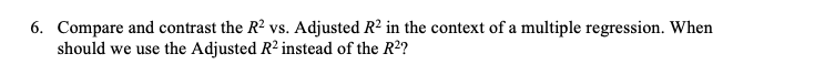 Solved 6. Compare and contrast the R2 vs. Adjusted R2 in the | Chegg.com