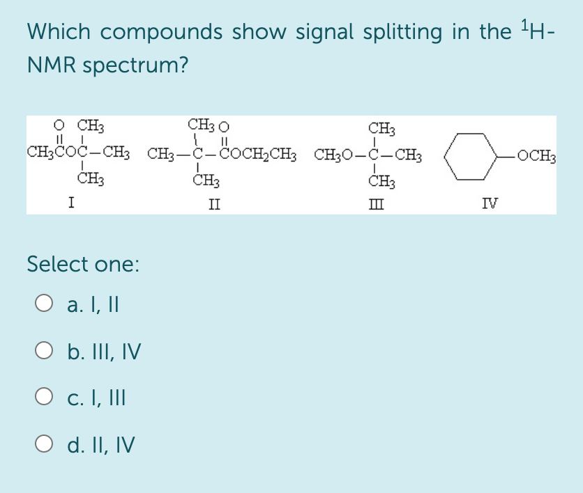 Solved Which compounds show signal splitting in the 1H NMR