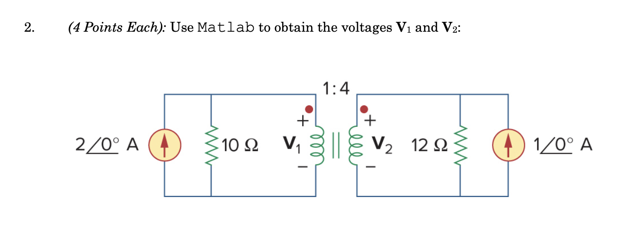 (4 Points Each): Use Matlab to obtain the voltages V1 | Chegg.com