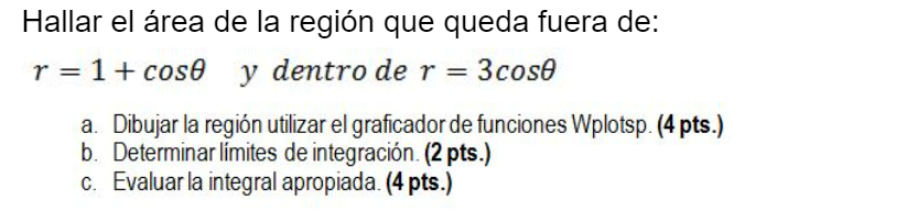 Hallar el área de la región que queda fuera de: \[ r=1+\cos \theta \quad y \text { dentro de } r=3 \cos \theta \] a. Dibujar