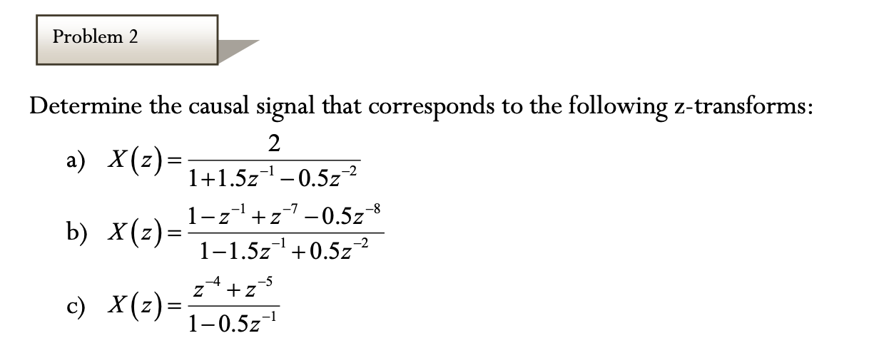 Solved Determine the causal signal that corresponds to the