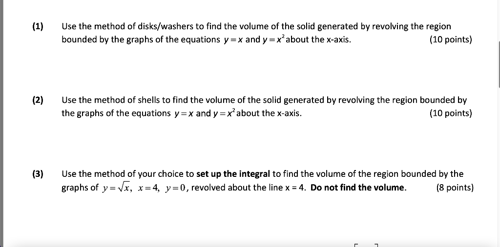 (1)
(2)
(3)
Use the method of disks/washers to find the volume of the solid generated by revolving the region
bounded by the 