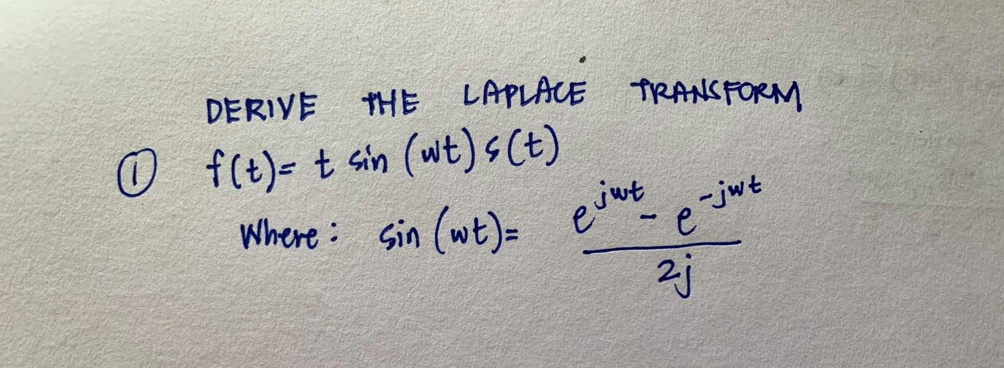 Solved DERIVE THE LAPLACE Transform е e -jwt O f(t)- t sin | Chegg.com