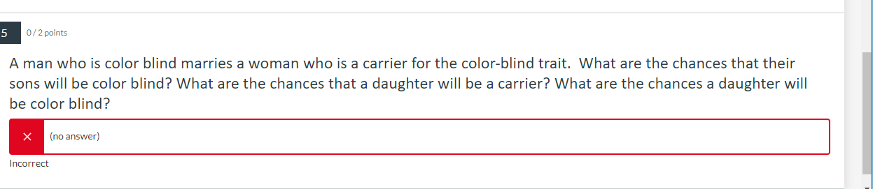 A man who is color blind marries a woman who is a carrier for the color-blind trait. What are the chances that their sons wil