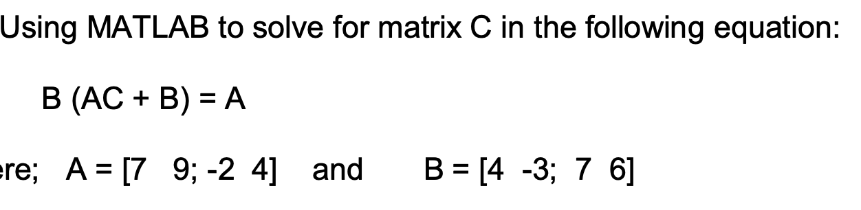 Solved Using MATLAB to solve for matrix C in the following | Chegg.com