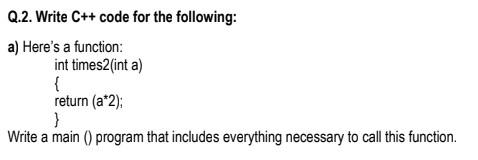Solved Q.2. Write C++ code for the following: a) Here's a | Chegg.com