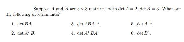 Solved = Suppose A And B Are 3 X 3 Matrices, With Det A = 2, | Chegg.com