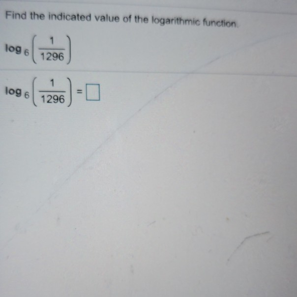 Solved Find the indicated value of the logarithmic function | Chegg.com