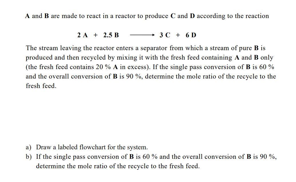 Solved A And B Are Made To React In A Reactor To Produce C | Chegg.com