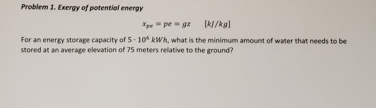 Simple Exergy Problem Solved Problem 1. Exergy of potential energy Xpe = pe = gz | Chegg.com
