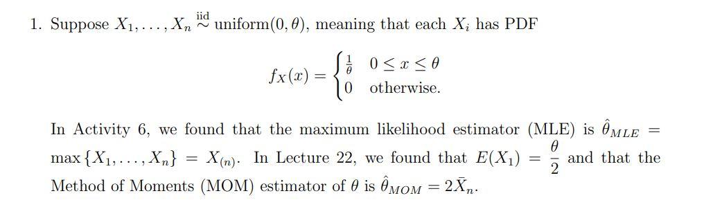 Solved 1. Suppose X1,…,Xn∼iid uniform (0,θ), meaning that | Chegg.com