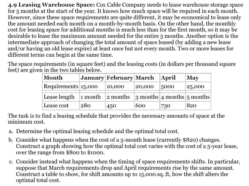 4.9 Leasing Warehouse Space: Cox Cable Company needs to lease warehouse storage space
for 5 months at the start of the year.