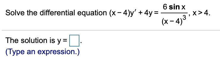 Solved 6 sinx Solve the differential equation (x-4)y' + +4y= | Chegg.com