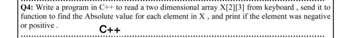 Solved Q4: Write a program in C++ to read a two dimensional | Chegg.com