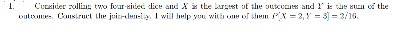 Solved 1. Consider rolling two four-sided dice and X is the | Chegg.com