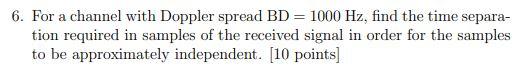 Solved 6. For a channel with Doppler spread BD=1000 Hz, find | Chegg.com
