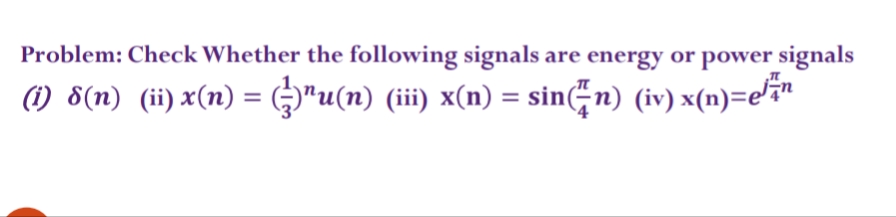 Problem: Check Whether the following signals are | Chegg.com