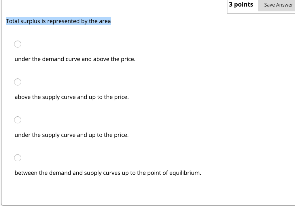 Solved 3 points Save Answer Total surplus is represented by | Chegg.com