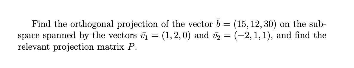 Solved Find the orthogonal projection of the vector 5 = (15, | Chegg.com