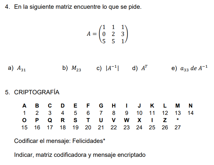 4. En la siguiente matriz encuentre lo que se pide. \[ A=\left(\begin{array}{lll} 1 & 1 & 1 \\ 0 & 2 & 3 \\ 5 & 5 & 1 \end{ar