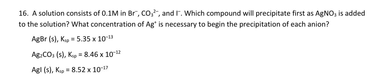 Solved 16. A solution consists of 0.1M in Br−,CO32−, and I−. | Chegg.com