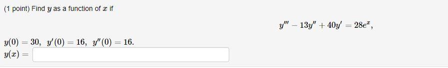 ( 1 point) Find \( y \) as a function of \( x \) if \[ y^{\prime \prime \prime}-13 y^{\prime \prime}+40 y^{\prime}=28 e^{x},