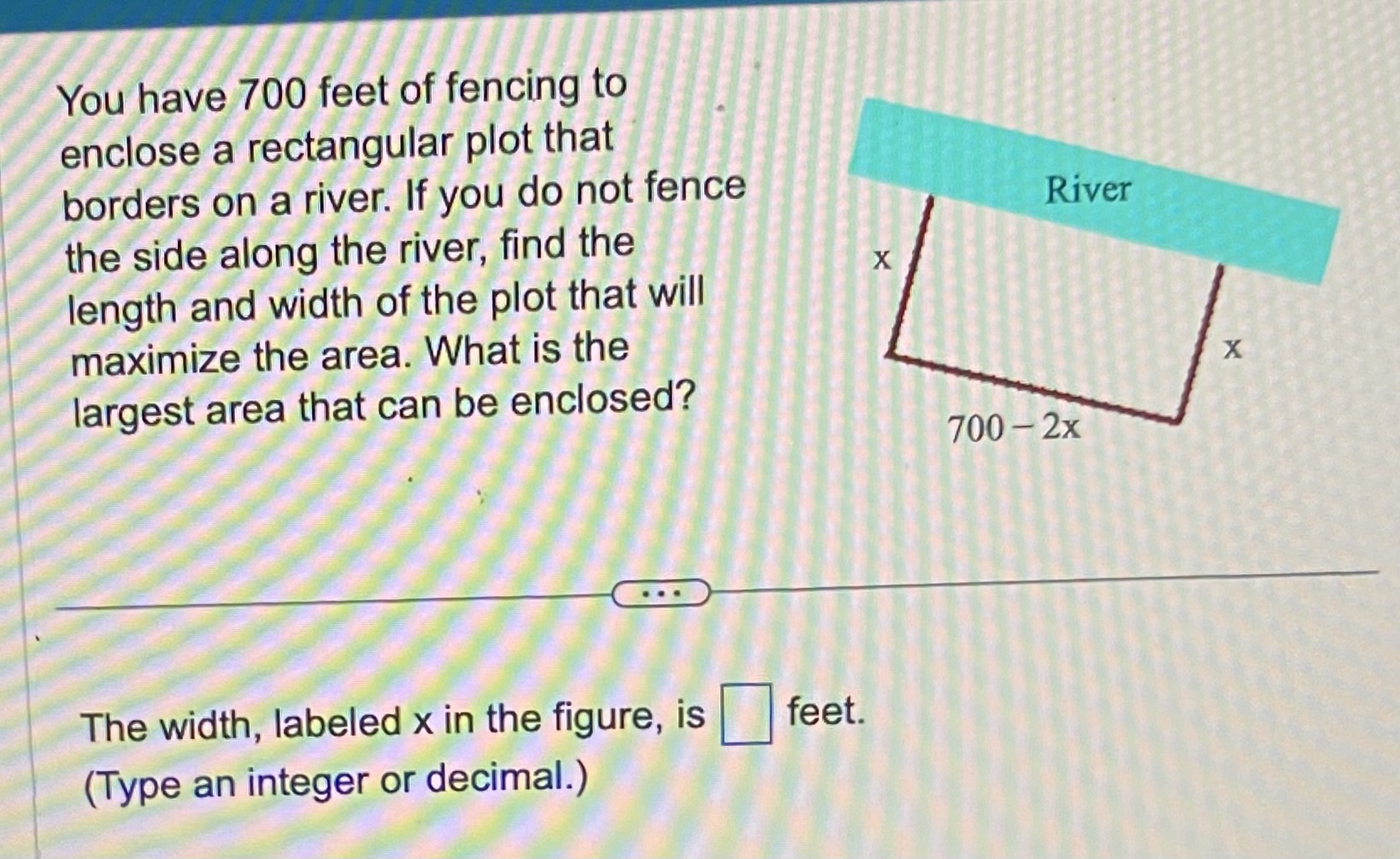 Solved You have 700 feet of fencing to enclose a rectangular | Chegg.com