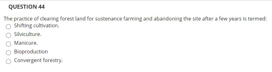 Solved QUESTION 44 The practice of clearing forest land for | Chegg.com