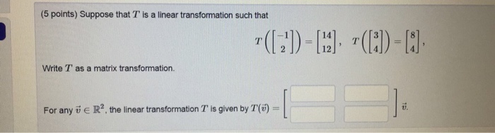 Solved (5 points) Suppose that T is a linear transformation | Chegg.com