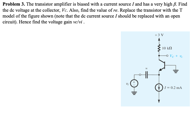 Solved Problem 3. The transistor amplifier is biased with a | Chegg.com