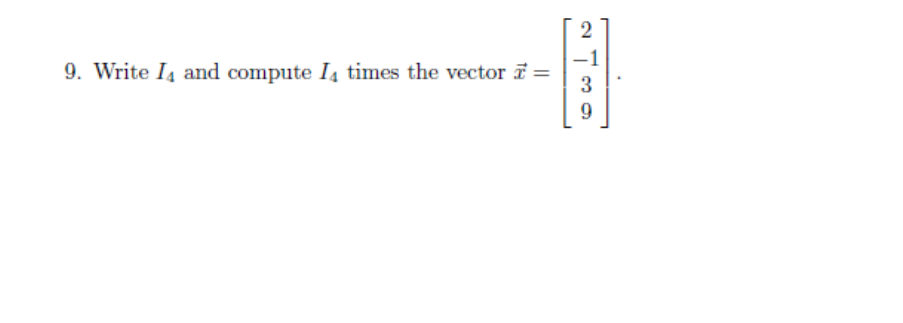 Solved Write I4 ﻿and compute I4 ﻿times the vector | Chegg.com