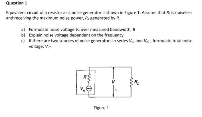 Solved Question 1 Equivalent circuit of a resistor as a | Chegg.com