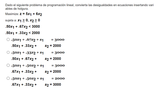 Dado el siguiente problema de programación lineal, convierta las desigualdades en ecuaciones insertando vari ables de holgura